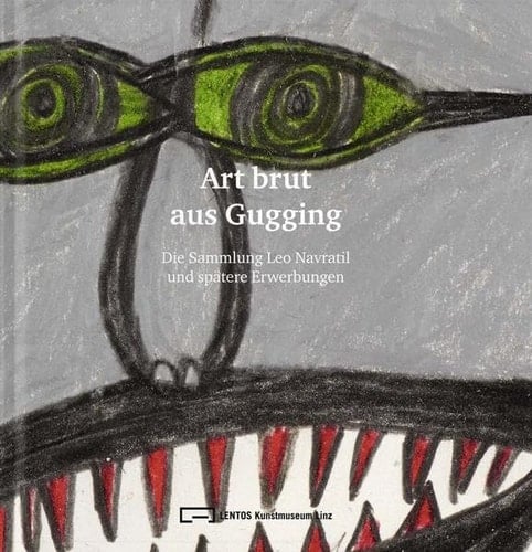Art brut aus Gugging die Sammlung Leo Navratil und spätere Erwerbungen