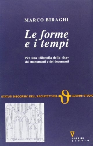 Le forme e i tempi: Per una "filosofia della vita" dei monumenti e dei documenti (Statuti discorsivi dell'architettura) (Italian Edition)