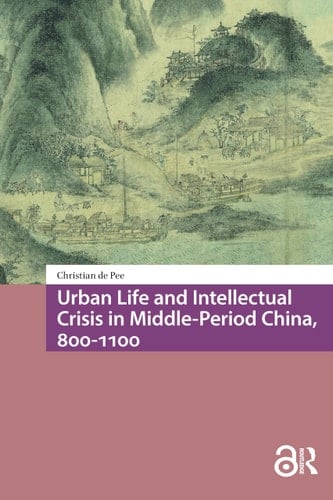 Urban Life and Intellectual Crisis in Middle-Period China, 800-1100