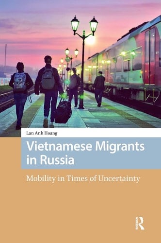 Vietnamese Migrants in Russia Mobility in Times of Uncertainty