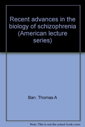 Recent advances in the biology of schizophrenia, (American lecture series, publication no. 863. A monograph in American lectures in objective psychiatry)