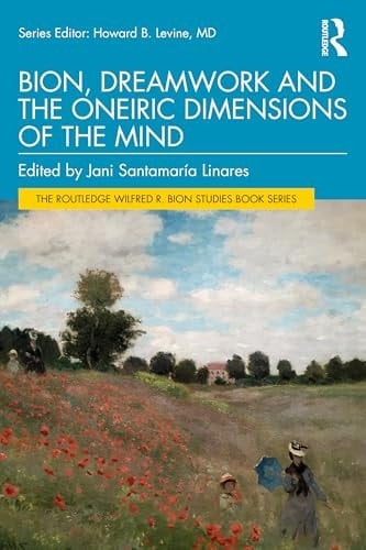 Bion, Dreamwork and the Oneiric Dimensions of the Mind