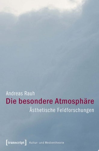 Die besondere Atmosphäre Ästhetische Feldforschungen