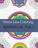 Stress Less Coloring Mandalas : Vol. 1 Relaxing Mandalas Coloring Book