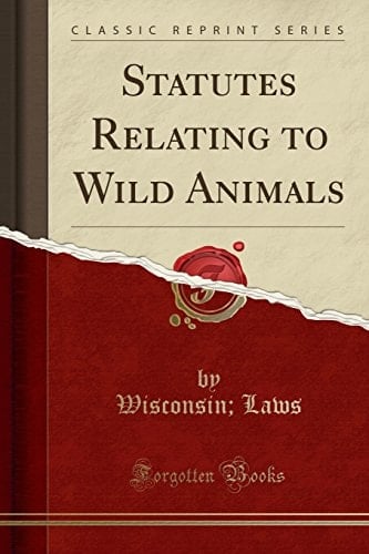 Statutes Relating to Wild Animals (Classic Reprint)