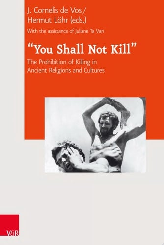 "You Shall Not Kill" The Prohibition of Killing in Ancient Religions and Cultures