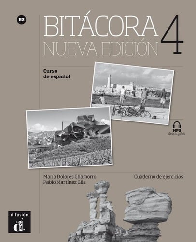 Bitácora curso de español. Bitácora : curso de español. Cuaderno de ejercicios / María Dolores Chamorro, Pablo Martínez Gila, Jaume Muntal Tarragó, Luisa Pascual. B2. ...