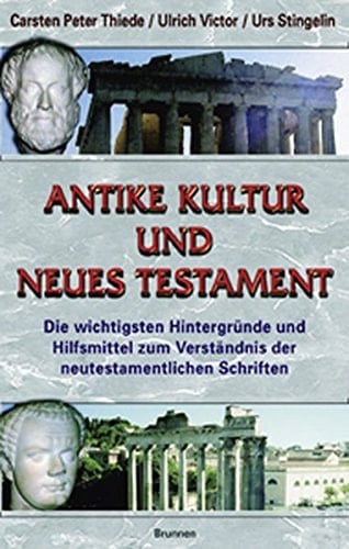 Antike Kultur und Neues Testament: Die wichtigsten Hintergründe und Hilfsmittel zum Verständnis der neutestamentlichen Schriften