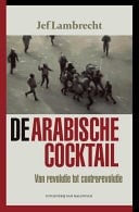 De Arabische cocktail van revolutie tot contrarevolutie