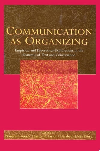 Communication as Organizing Empirical and Theoretical Explorations in the Dynamic of Text and Conversation