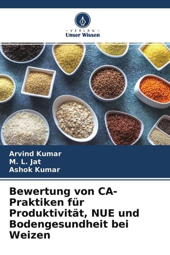 Bewertung von CA-Praktiken für Produktivität, NUE und Bodengesundheit bei Weizen (German Edition)