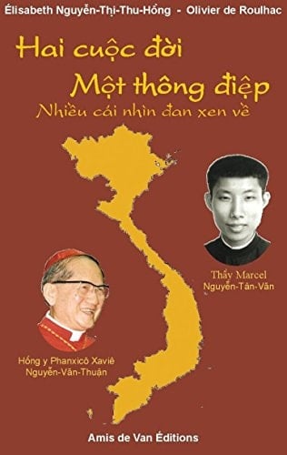 Hai cuộc đời một thông điệp nhiều cái nhìn đan xen về Hồng y Phanxicô Xavier Nguyễn Văn Thuận và thầy Marcel Nguyễn Tân Văn