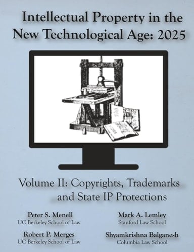 Intellectual Property in the New Technological Age 2025 Vol. II Copyrights, Trademarks and State IP Protections