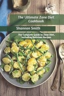 The Ultimate Zone Diet Cookbook The Complete Guide to Zone Diet, Including Delicious Recipes