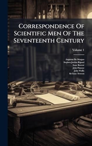 Correspondence Of Scientific Men Of The Seventeenth Century