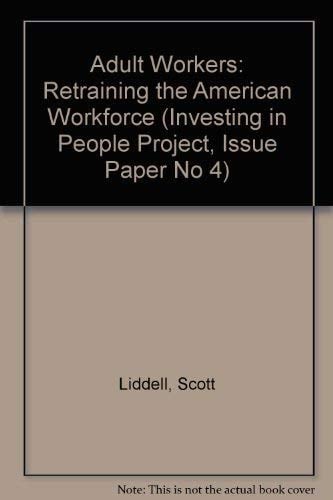 Adult Workers: Retraining the American Workforce (Investing in People Project, Issue Paper No 4)