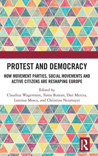 Protest and Democracy How Movement Parties, Social Movements and Active Citizens Are Reshaping Europe