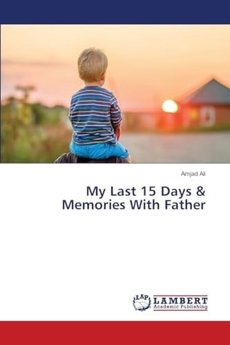 My Last 15 Days & Memories With Father