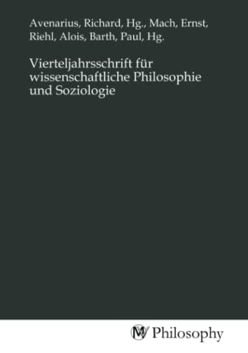 Vierteljahrsschrift für wissenschaftliche Philosophie und Soziologie (German Edition)