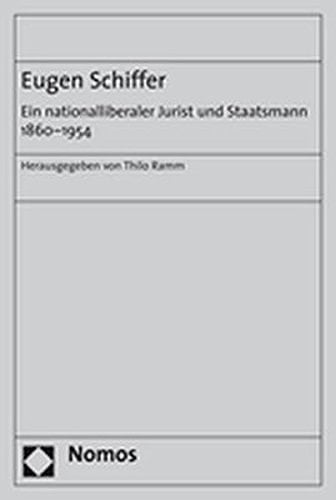 Eugen Schiffer: Ein Nationalliberaler Jurist Und Staatsmann 1860 - 1954 (German Edition)