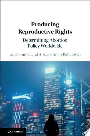 Producing Reproductive Rights Determining Abortion Policy Worldwide