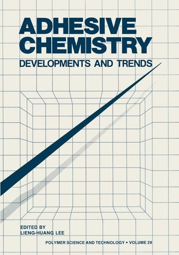 Adhesive Chemistry: Developments and Trends (Polymer Science and Technology Series, 29)
