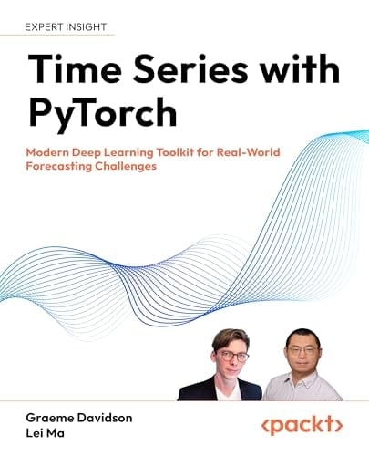 Time Series with PyTorch Modern Deep Learning Toolkit for Real-World Forecasting Challenges