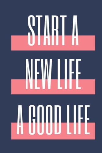 Start A New Life A Good Life: Nice noteBook Journal Gite forloved ones, Blanl Line Notebook 120 Pages, size ( 6*x*9 )