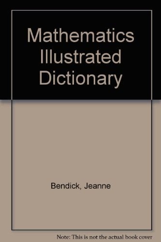 Mathematics Illustrated Dictionary Facts, Figures and People, Including the New Mathematics and a Computer Section