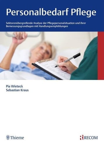 Personalbedarf Pflege sektorenübergreifende Analyse der Pflegepersonalsituation und ihrer Bemessungsgrundlagen mit Handlungsempfehlungen