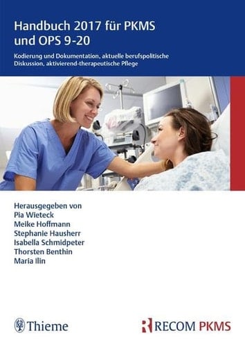 Handbuch 2017 für PKMS und OPS 9-20 Kodierung und Dokumentation, aktuelle berufspolitische Diskussion, aktivierend-therapeutische Pflege