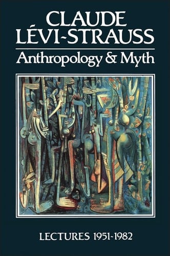 Anthropology and Myth Lectures, 1951-1982