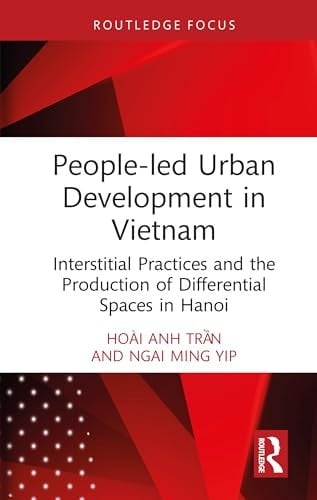 People-Led Urban Development in Vietnam Interstitial Practices and the Production of Differential Spaces in Hanoi