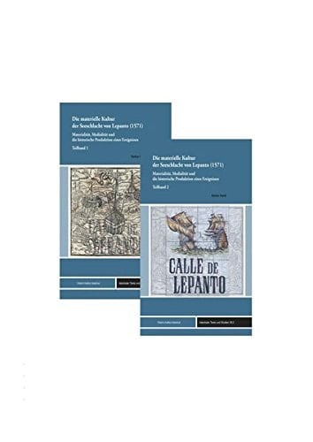 Die materielle Kultur der Seeschlacht von Lepanto (1571) Materialität, Medialität und die historische Produktion eines Ereignisses