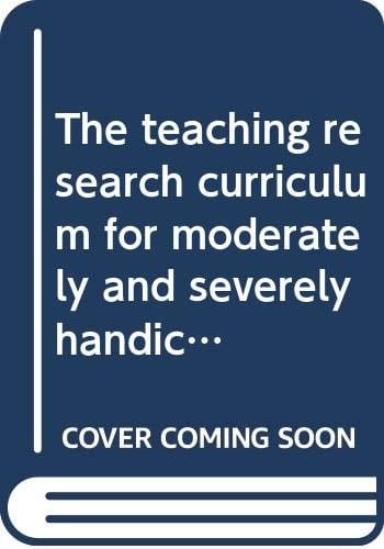 The Teaching Research Curriculum for Moderately and Severely Handicapped