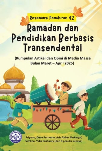 Resonansi Pemikiran ke-42:Ramadan dan Pendidikan Berbasis Transendental (Kumpulan Artikel dan Opini di Media Massa Bulan Maret – April 2025)