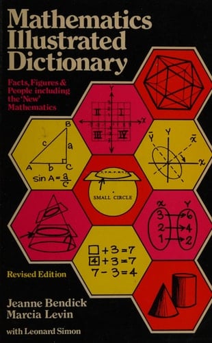 Mathematics Illustrated Dictionary Facts, Figures, and People, Including the New Mathematics and a Computer Section