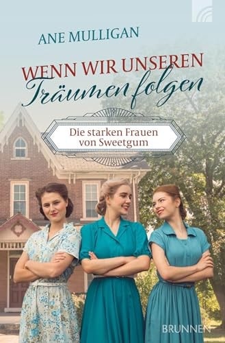 Wenn wir unseren Träumen folgen Die starken Frauen von Sweet Gum