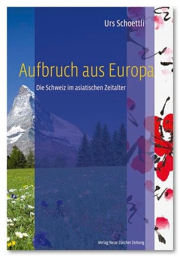 Aufbruch aus Europa die Schweiz im asiatischen Zeitalter