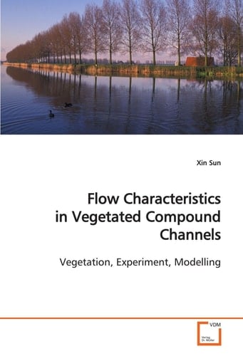 Flow Characteristics in Vegetated Compound Channels: Vegetation, Experiment, Modelling