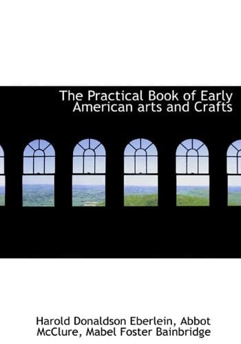 The Practical Book of Early American arts and Crafts