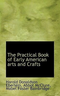 The Practical Book of Early American arts and Crafts