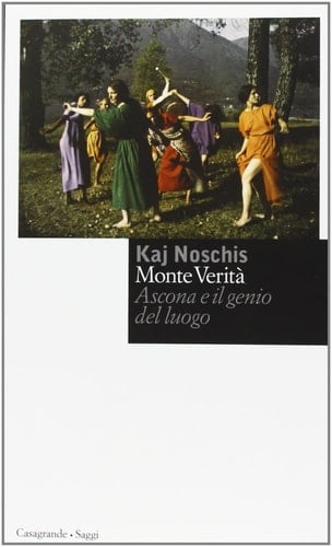 Monte verità. Ascona e il genio del luogo