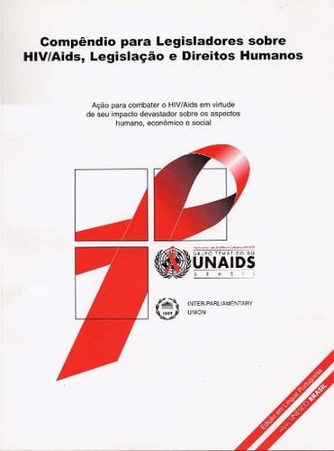Compêndio para legisladores sobre HIV/AIDS, legislação e direitos humanos, ação para combater o HIV/AIDS em virtude de seu impacto devastador sobre os aspectos humano, econômico e social