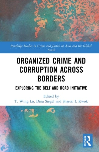 Organized Crime and Corruption Across Borders Exploring the Belt and Road Initiative