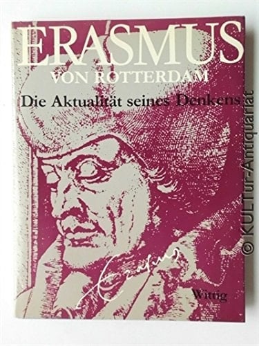 Erasmus von Rotterdam die Aktualität seines Denkens