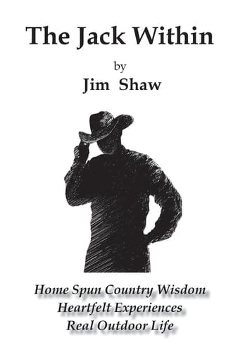The Jack Within Home Spun Country Wisdom -- Heartfelt Experiences -- Real Outdoor Life