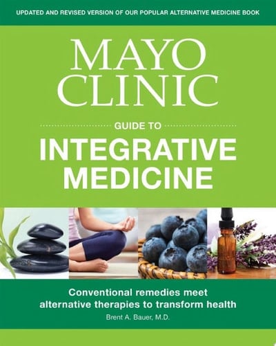 Mayo Clinic Guide to Integrative Medicine