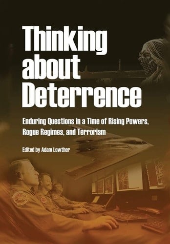 Thinking about Deterrence Enduring Questions in a Time of Rising Powers, Rogue Regimes, and Terrorism
