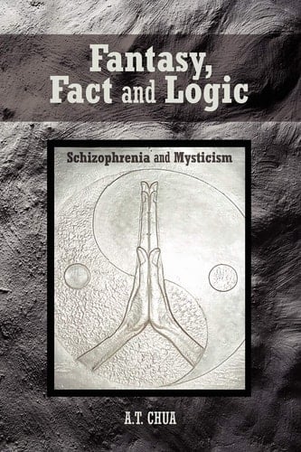 Fantasy, Fact and Logic Schizophrenia and Mysticism